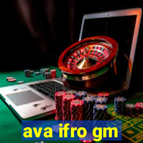 ava ifro gm